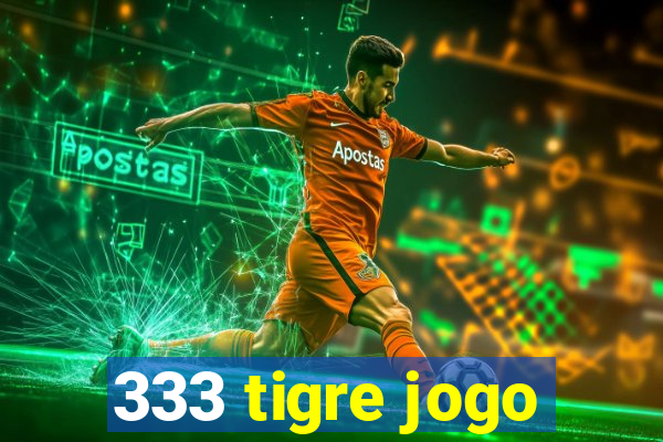 333 tigre jogo